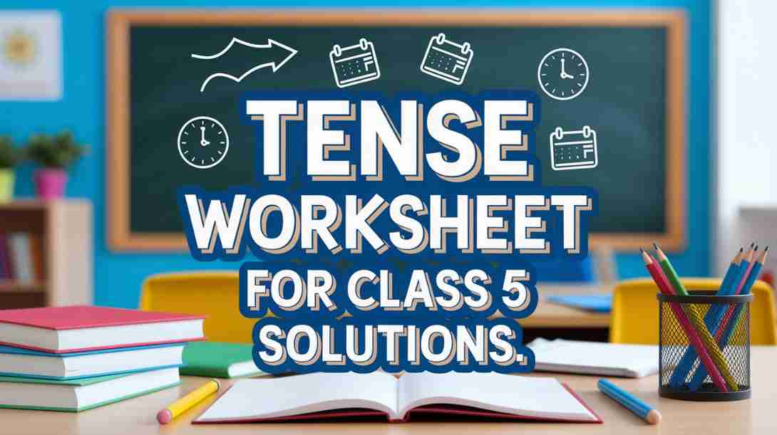 Tense Worksheet for Class 5 Solutions