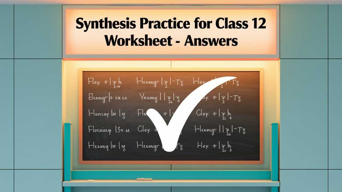 Synthesis Practice for Class 12 Worksheet- answers